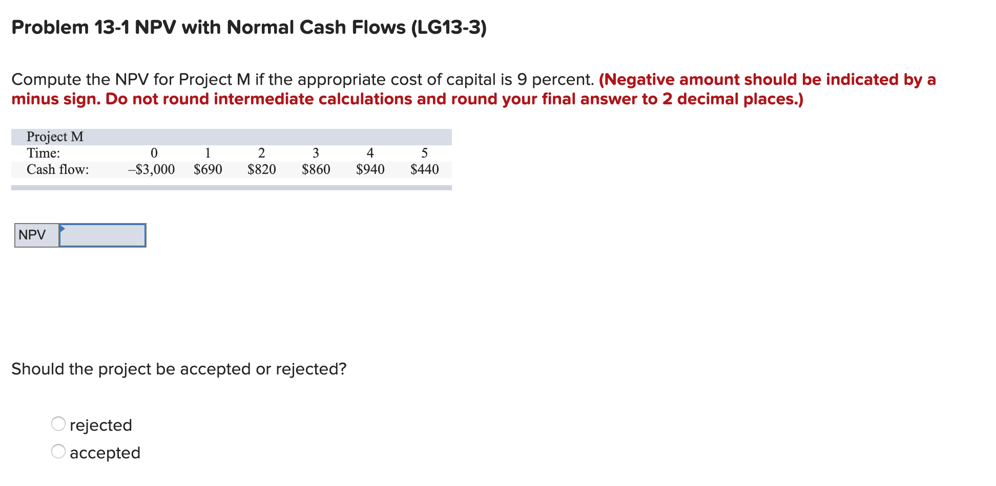  Problem 13-1 NPV with Normal Cash Flows (LG13-3) Compute the NPV