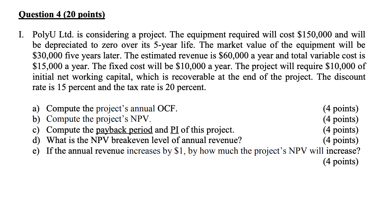  Question 4 (20 points) I. Polyu Ltd. is considering a project.
