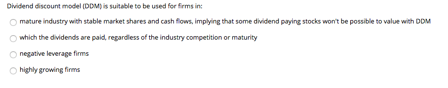 Dividend discount model (DDM) is suitable to be used for firms