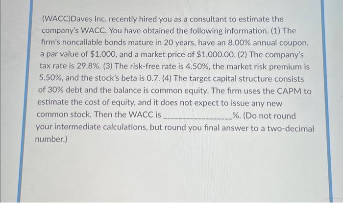 pls pls help asap with full answer (WACC)Daves Inc. recently hired you