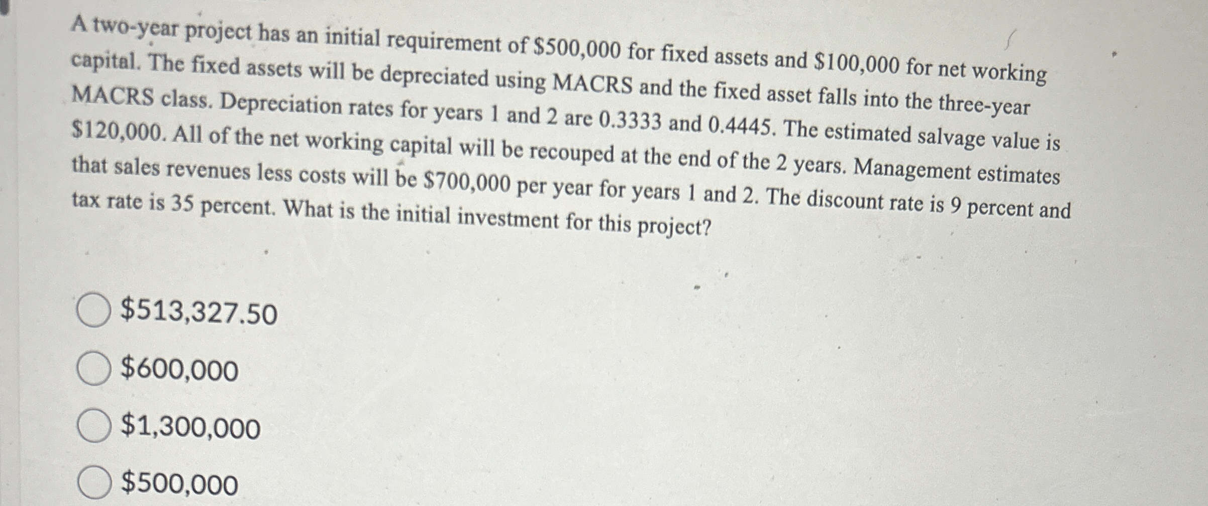  A two-year project has an initial requirement of $500,000 for fixed