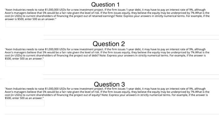  QUESTION 1 "Axon Industries needs to raise $1,000,000 USDs for a