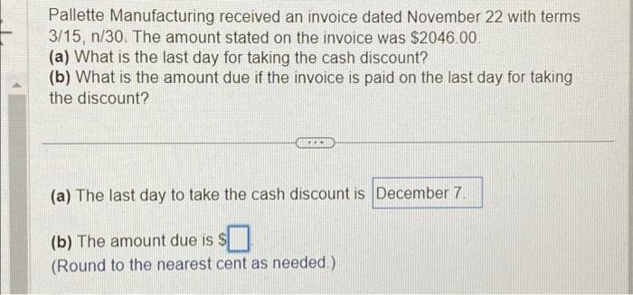  Pallette Manufacturing received an invoice dated November 22 with terms 3/15,
