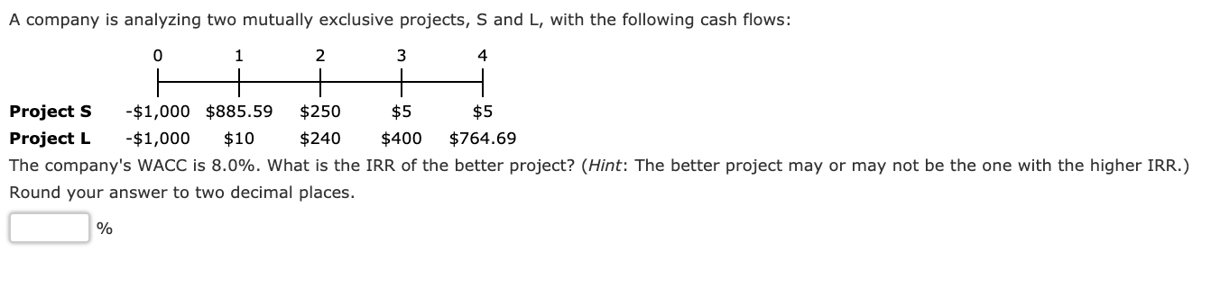  A company is analyzing two mutually exclusive projects, S and L,