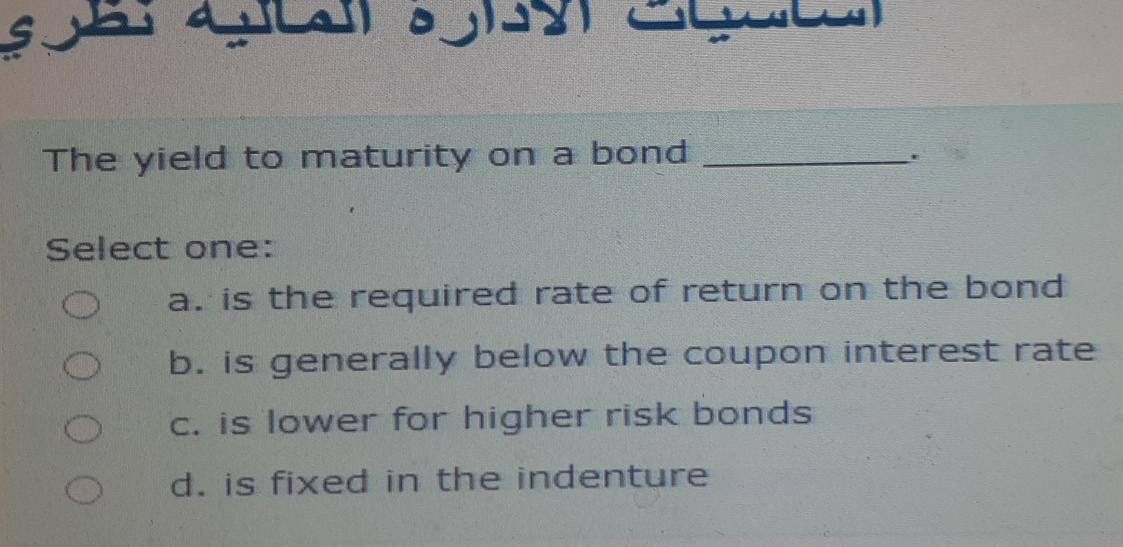  ) ) The yield to maturity on a bond Select one: