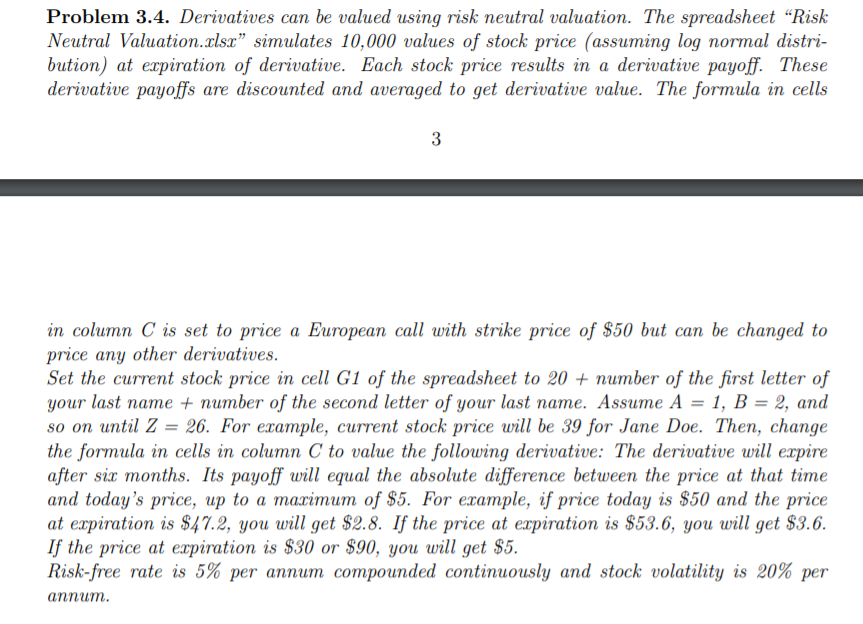  Problem 3.4. Derivatives can be valued using risk neutral valuation. The