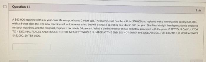 Question 17 1 pts A $63,000 machine with a 6-year class