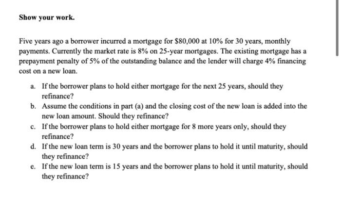  Show your work. Five years ago a borrower incurred a mortgage