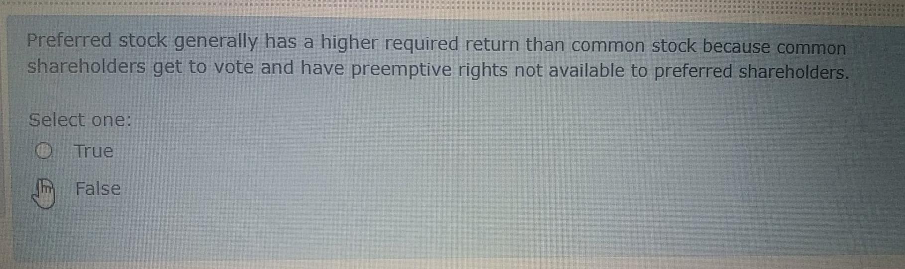  Preferred stock generally has a higher required return than common stock