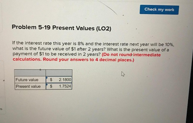  Check my work Problem 5-19 Present Values (LO2) If the interest