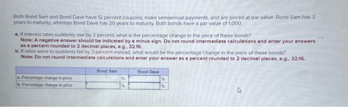 please help Both Bond Sam and Bond Dave have 12 percent coupons,