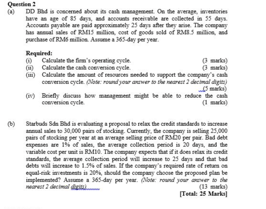  Question 2 DD Bhd is concerned about its cash management. On