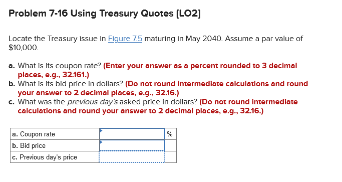  Problem 7-16 Using Treasury Quotes (LO2] Locate the Treasury issue in