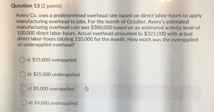 Question 13 (2 points) Avery Co. uses a predetermined overhead rate