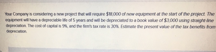  Your Company is considering a new project that will require $18,000