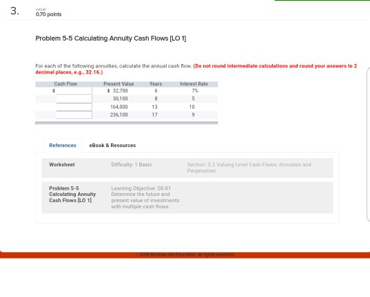 0.70 points Problem 5-5 Calculating Annuity Cash Flows [LO 1 For
