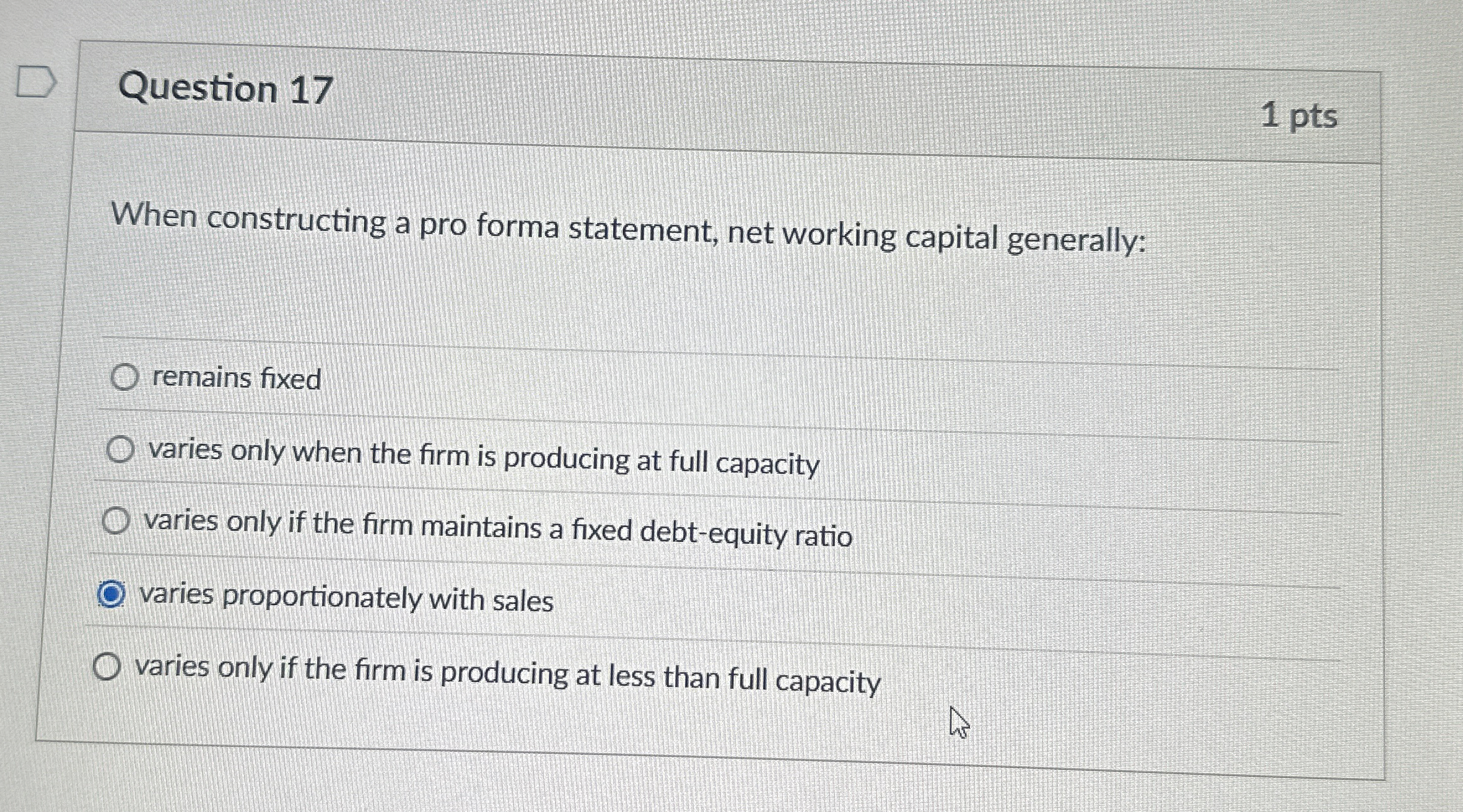  Question 17 When constructing a pro forma statement, net working capital