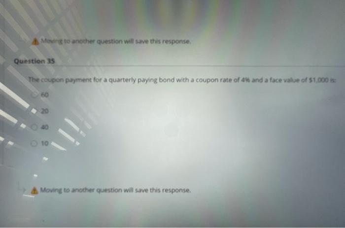  Moving to another question will save this response. Question 35 The