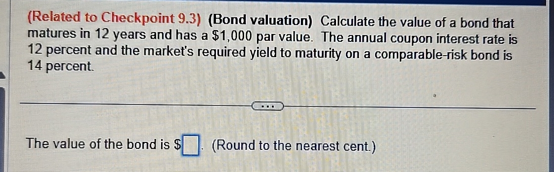  (Related to Checkpoint 9.3)(Bond valuation) Calculate the value of a bond