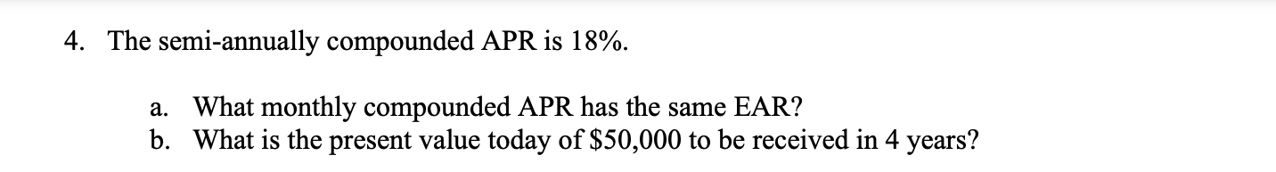  4. The semi-annually compounded APR is 18%. a. What monthly compounded