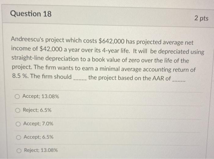  Question 18 2 pts Andreescu's project which costs $642,000 has projected