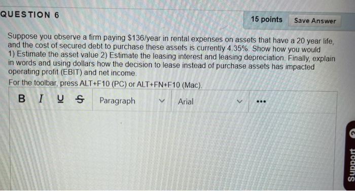  QUESTION 6 15 points Save Answer Suppose you observe a firm