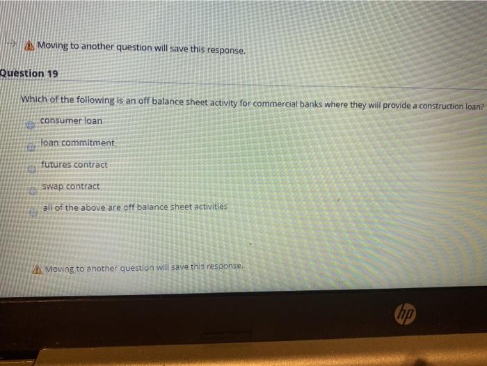  As Moving to another question will save this response. Question 19