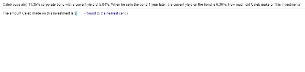 Caleb buys a n 11.35% corporate bond with a current yield