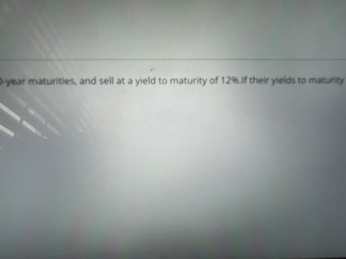 response. ponse est annually have 10-year maturities, and sell at a yield