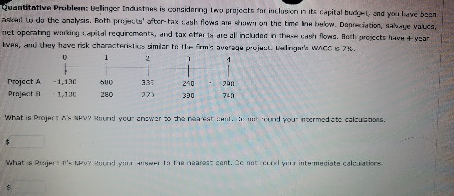  Quantitative Problem: Bellinger Industries is considering two projects for inclusion in
