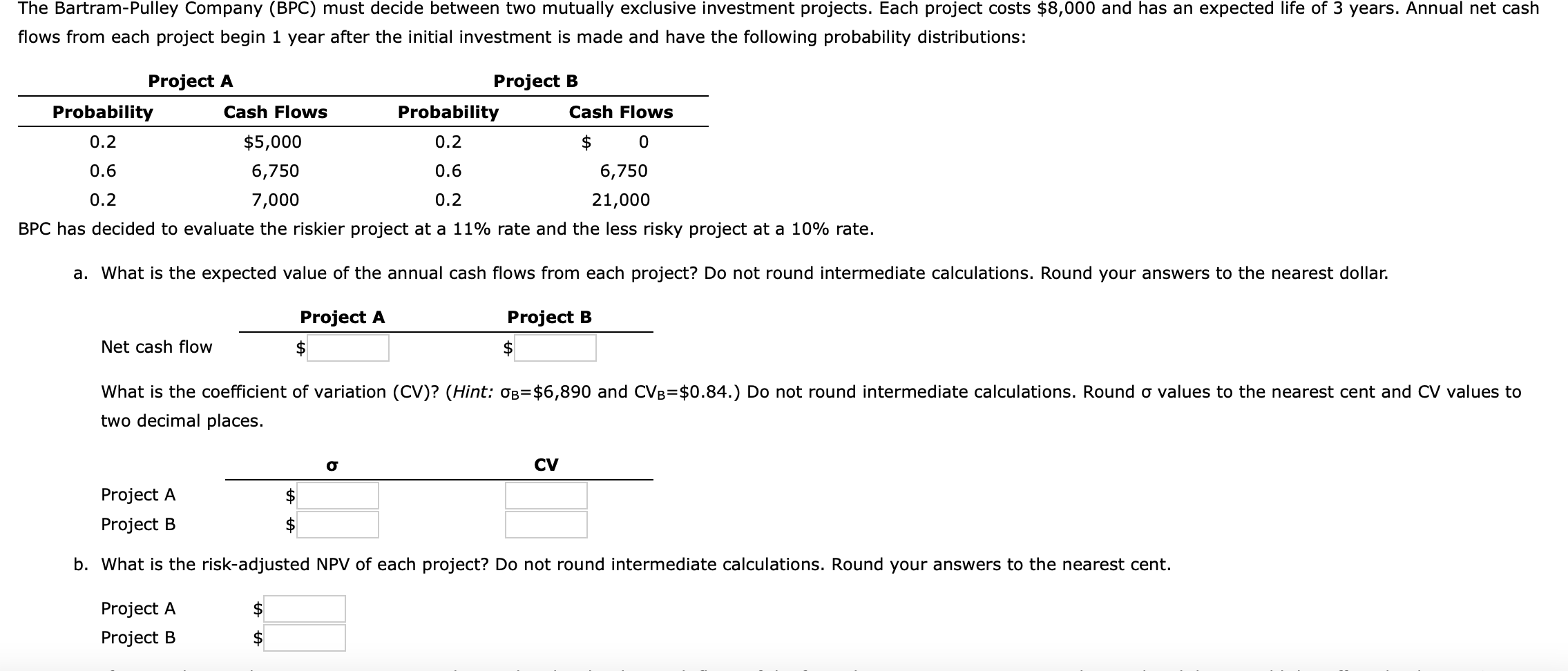  The Bartram-Pulley Company (BPC) must decide between two mutually exclusive investment