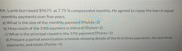 homework help Mr. Lamb borrowed $9675 at 7.75% compounded monthly. He agreed