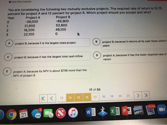 question 17 MULTIPLE CHOICE You are considering the following two mutually exclusive