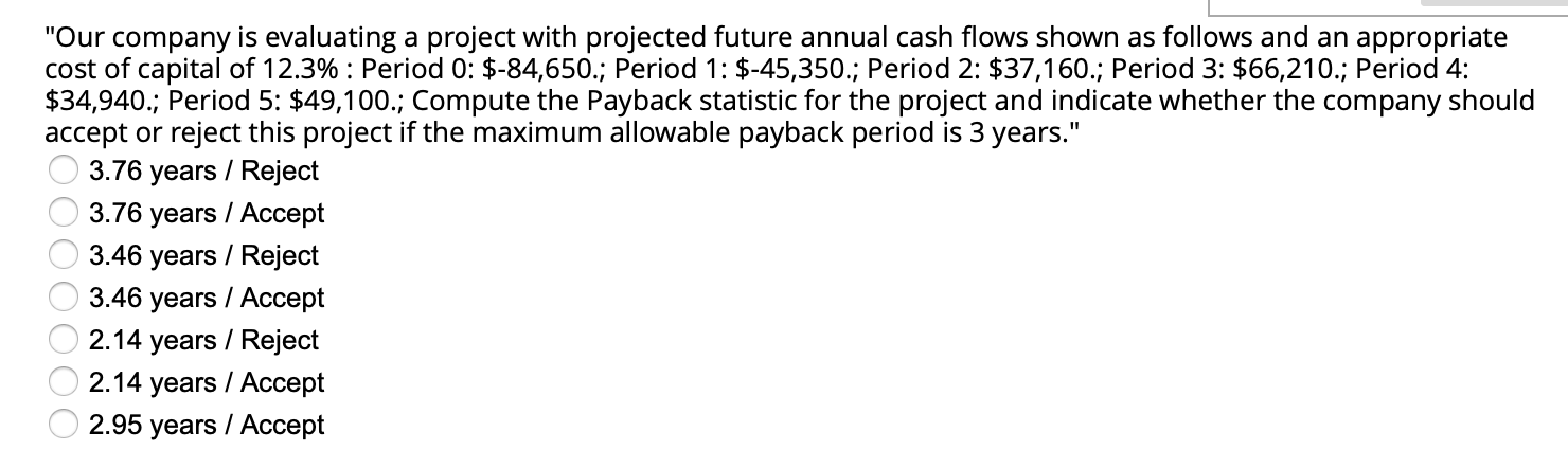  "Our company is evaluating a project with projected future annual cash
