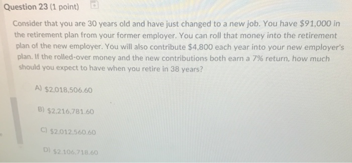 Question 23 (1 point) Consider that you are 30 years old