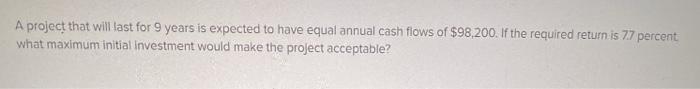  A project that will last for 9 years is expected to