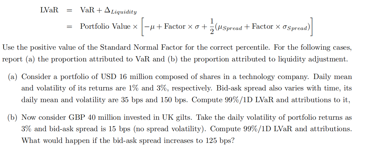 Liquidity Adjusted VaR (LVaR) is eectively VaR itself plus VaR of
