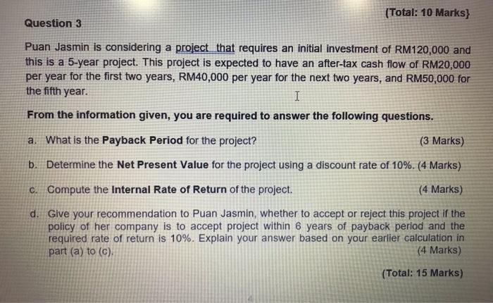  (Total: 10 Marks} Question 3 Puan Jasmin is considering a project