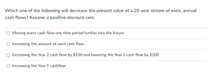  Which one of the following will decrease the present value of