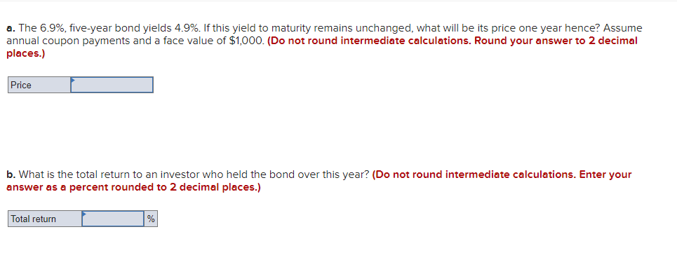  a. The 6.9%, five-year bond yields 4.9%. If this yield to