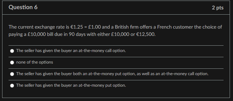 Question 6 2 pts The current exchange rate is 1.25 =