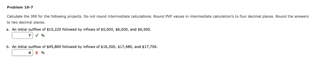  Problem 10-7 Calculate the IRR for the following projects. Do not