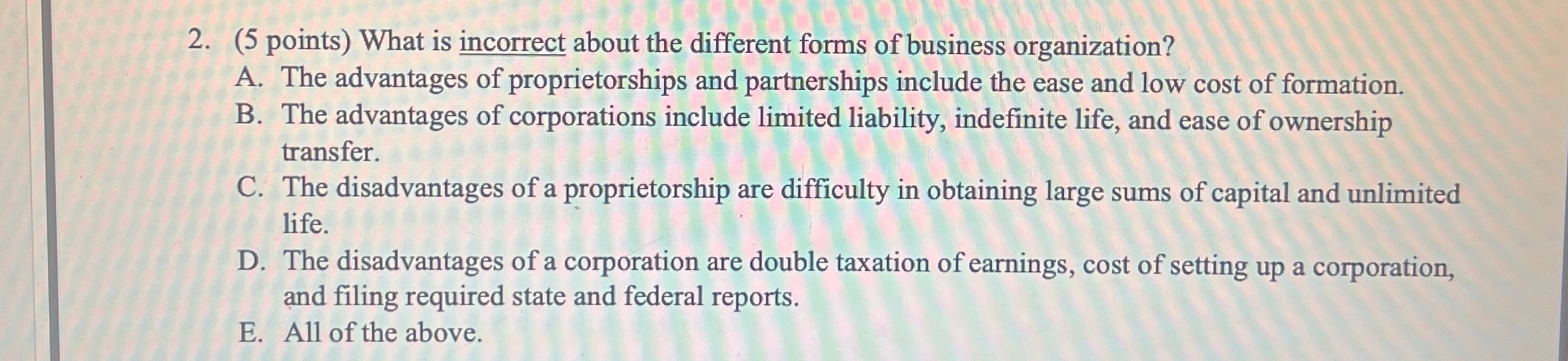  (5 points) What is incorrect about the different forms of business