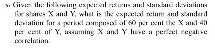 I need the answer necessary 6). Given the following expected returns and