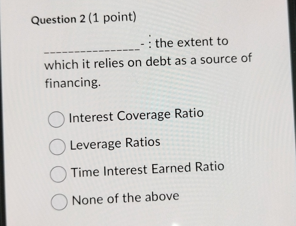  Question 2(1 point)q,- vdots the extent to which it relies on