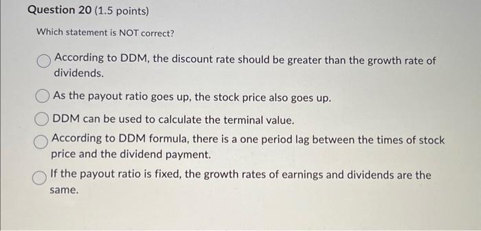  Which statement is NOT correct? According to DDM, the discount rate