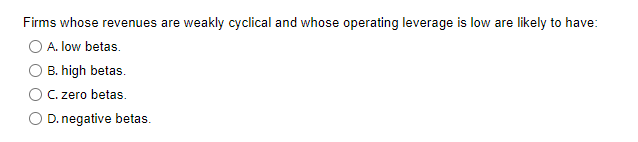  Firms whose revenues are weakly cyclical and whose operating leverage is