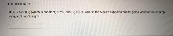  QUESTION 1 If D1 = $2.50, 9 (which is constant) =