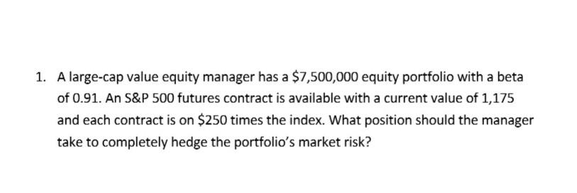  1. A large-cap value equity manager has a $7,500,000 equity portfolio