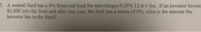  A mutual fund has a 4% front-end load fee and charges